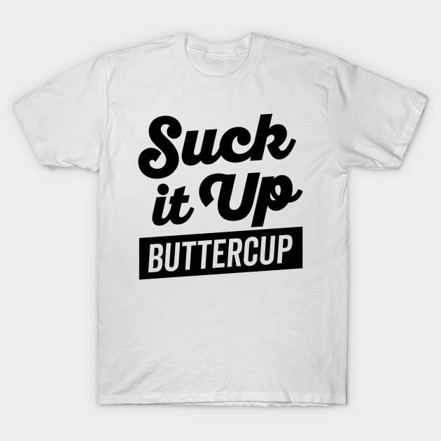 Suck It Up Buttercup T-Shirt by DetourShirts